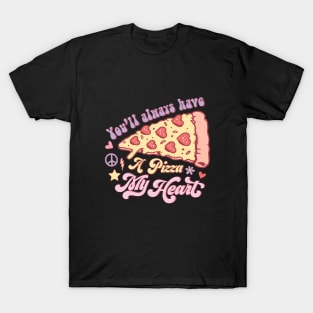 You'll Always Have a Pizza My Heart T-Shirt